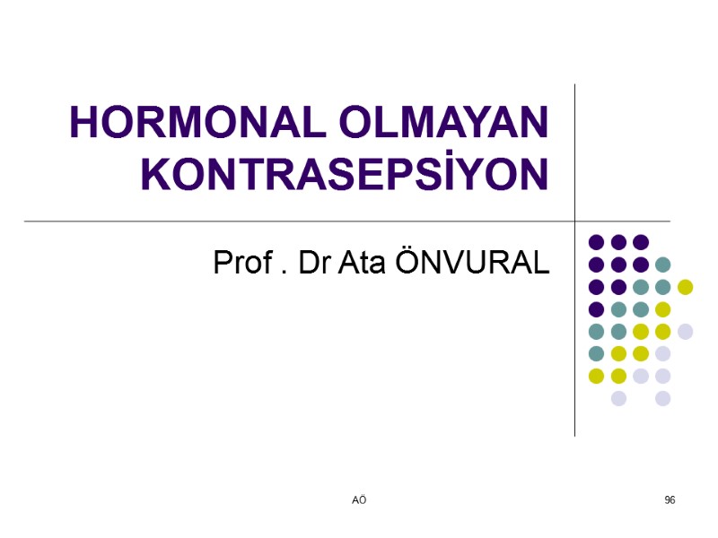 AÖ 96  HORMONAL OLMAYAN KONTRASEPSİYON Prof . Dr Ata ÖNVURAL